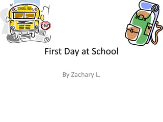 First Day at School

    By Zachary L.
 