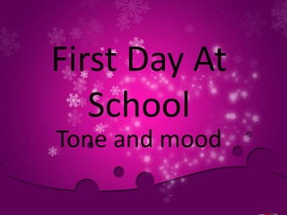 First Day At
School
Tone and mood

 