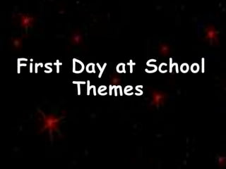 First Day at School
Themes

 