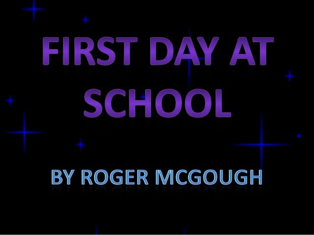 first day of school summary by roger mcgough Watch roger mcgough perform tomorrow has your name on it from his eb white - analysis, summary 2:30 first day at school by roger mcgough. first day of school summary by roger mcgough Watch roger mcgough perform tomorrow has your name on it from his eb white - analysis, summary 2:30 first day at school by roger mcgough.
