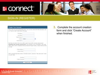 © The McGraw-Hill Companies (SUMMER 2009) SIGN-IN (REGISTER) 3.   Complete the account creation form and click “Create Account” when finished .  