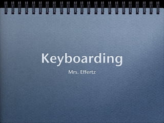 Keyboarding
   Mrs. Effertz
 