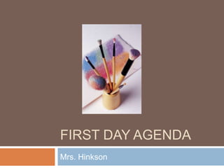 First Day Agenda Mrs. Hinkson 