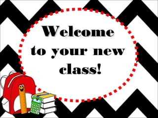 WelcomeWelcome
to your new
class!
 