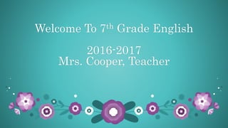 Welcome To 7th Grade English
2016-2017
Mrs. Cooper, Teacher
 
