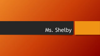 Ms. Shelby
 