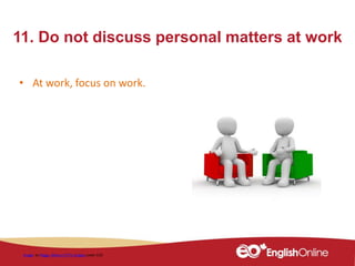 11. Do not discuss personal matters at work
• At work, focus on work.
Image by Peggy_Marco / 4771 images under CC0
 