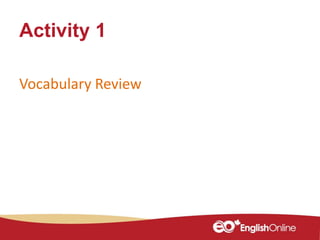 Vocabulary Review
Activity 1
 