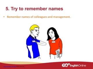 5. Try to remember names
Image edwardpye / 22 images Shared under CCO
• Remember names of colleagues and management.
 