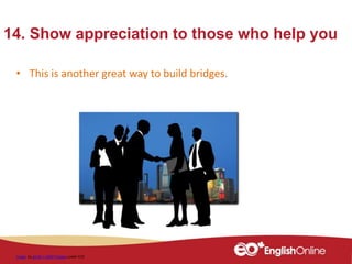 14. Show appreciation to those who help you
• This is another great way to build bridges.
Image by geralt / 10667 images under CC0
 