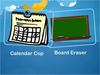 Calendar Cop   Board Eraser
 