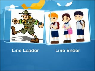 Line Leader   Line Ender
 