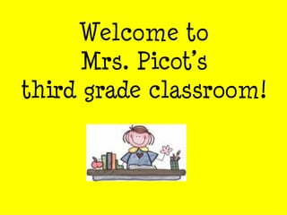 Welcome to  Mrs. Picot’s  third grade classroom! 