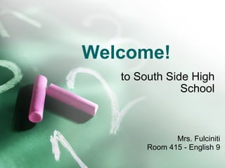 Welcome! to South Side High School Mrs. Fulciniti Room 415 - English 9 