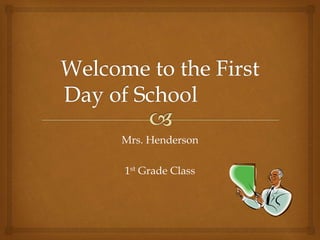 Mrs. Henderson
1st Grade Class
 