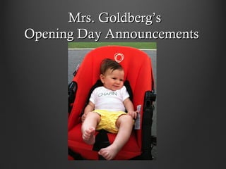 Mrs. Goldberg’s
Opening Day Announcements
 