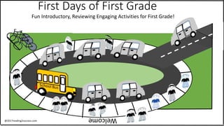 First Days of First Grade
Fun Introductory, Reviewing Engaging Activities for First Grade!
Welcome@2017reading2success.com
 