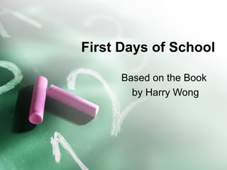 First Days of School
Based on the Book
by Harry Wong
 