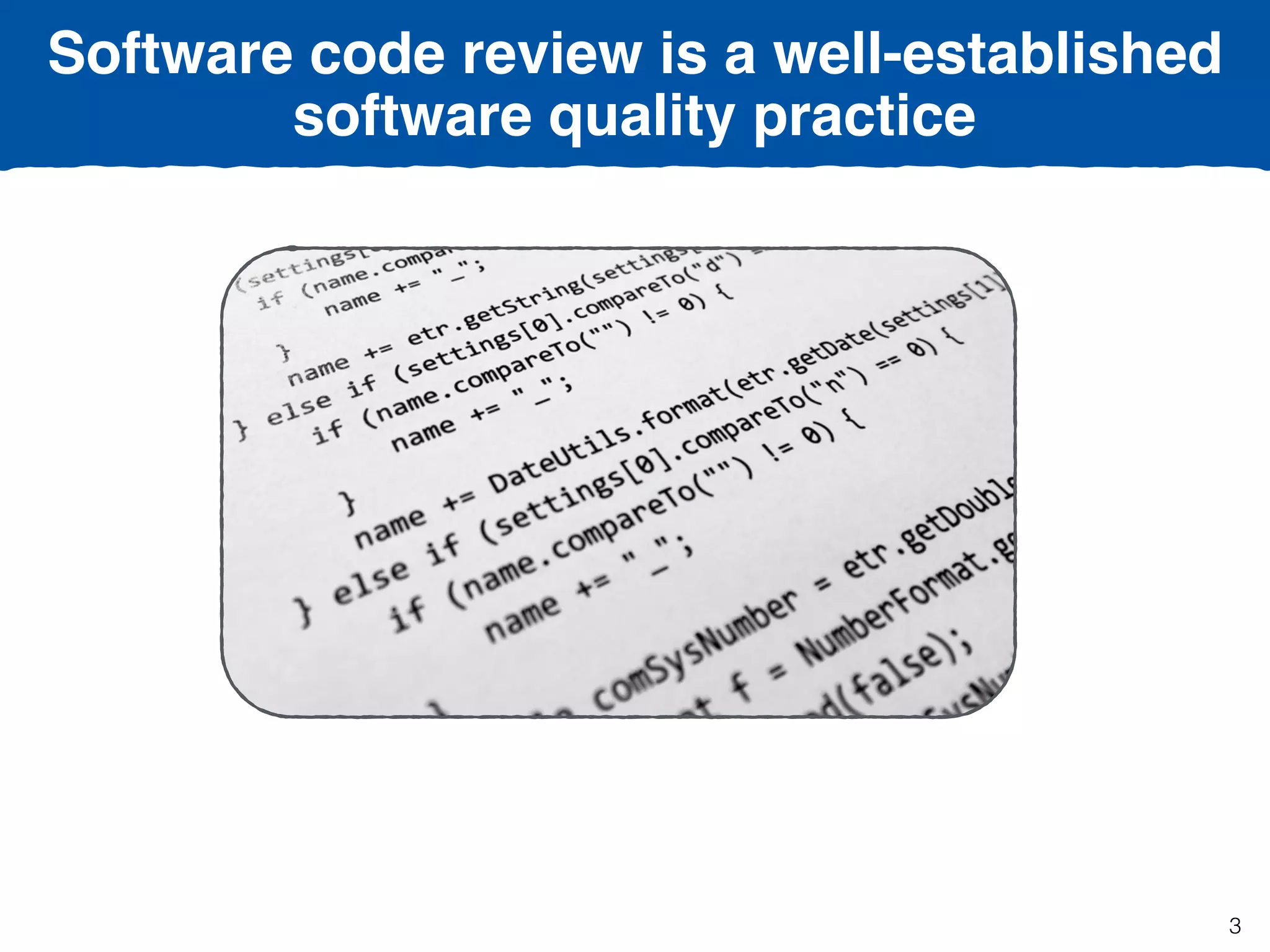 Software code review is a well-established  
software quality practice
3
 
