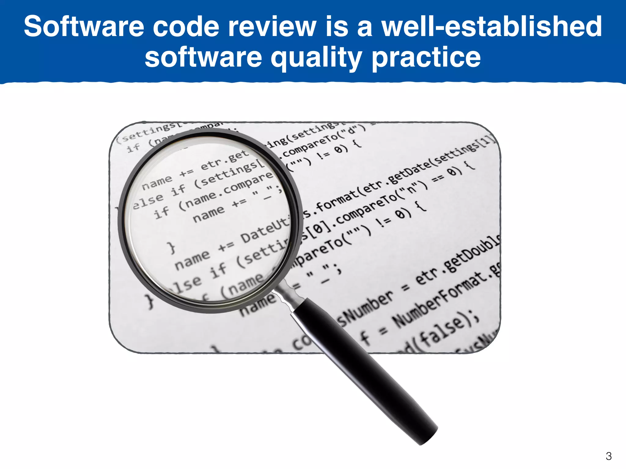 Software code review is a well-established  
software quality practice
3
 