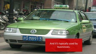 And it’s typically used by
businesses.
 