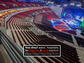 ﬁrst direct arena | hospitality
the conference & events experience


World class event spaces in the heart of Leeds City Centre

 