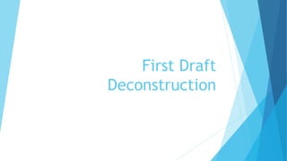 First Draft
Deconstruction
 