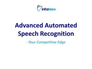 – Your Competitive Edge Advanced Automated Speech Recognition 