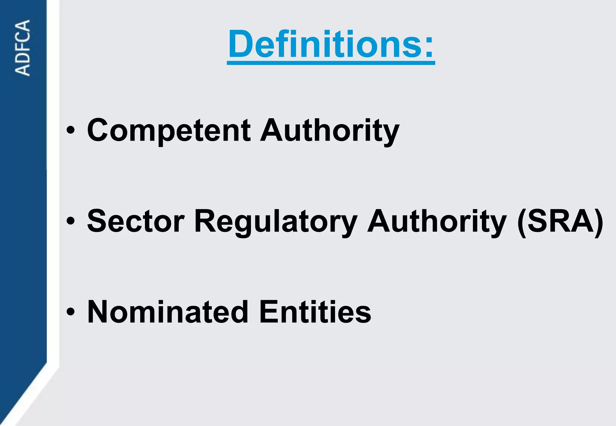 Definitions:

• Competent Authority

• Sector Regulatory Authority (SRA)

• Nominated Entities
 