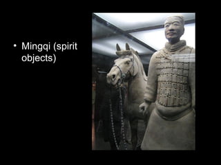 • Mingqi (spirit
objects)
 