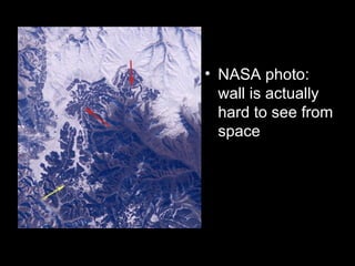 • NASA photo:
wall is actually
hard to see from
space
 