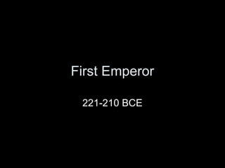 First Emperor
221-210 BCE
 