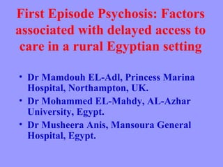 First Episode Psychosis: Factors associated with delayed access to care in a rural Egyptian setting ,[object Object],[object Object],[object Object]