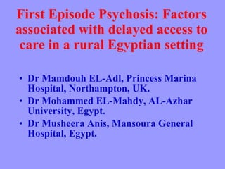 First Episode Psychosis: Factors associated with delayed access to care in a rural Egyptian setting ,[object Object],[object Object],[object Object]