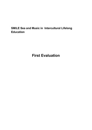 SMILE Sea and Music in Intercultural Lifelong
Education
First Evaluation
 