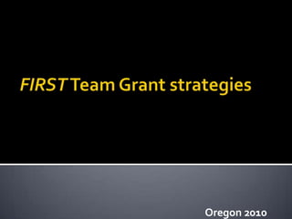 FIRST Team Grant strategies Oregon 2010 