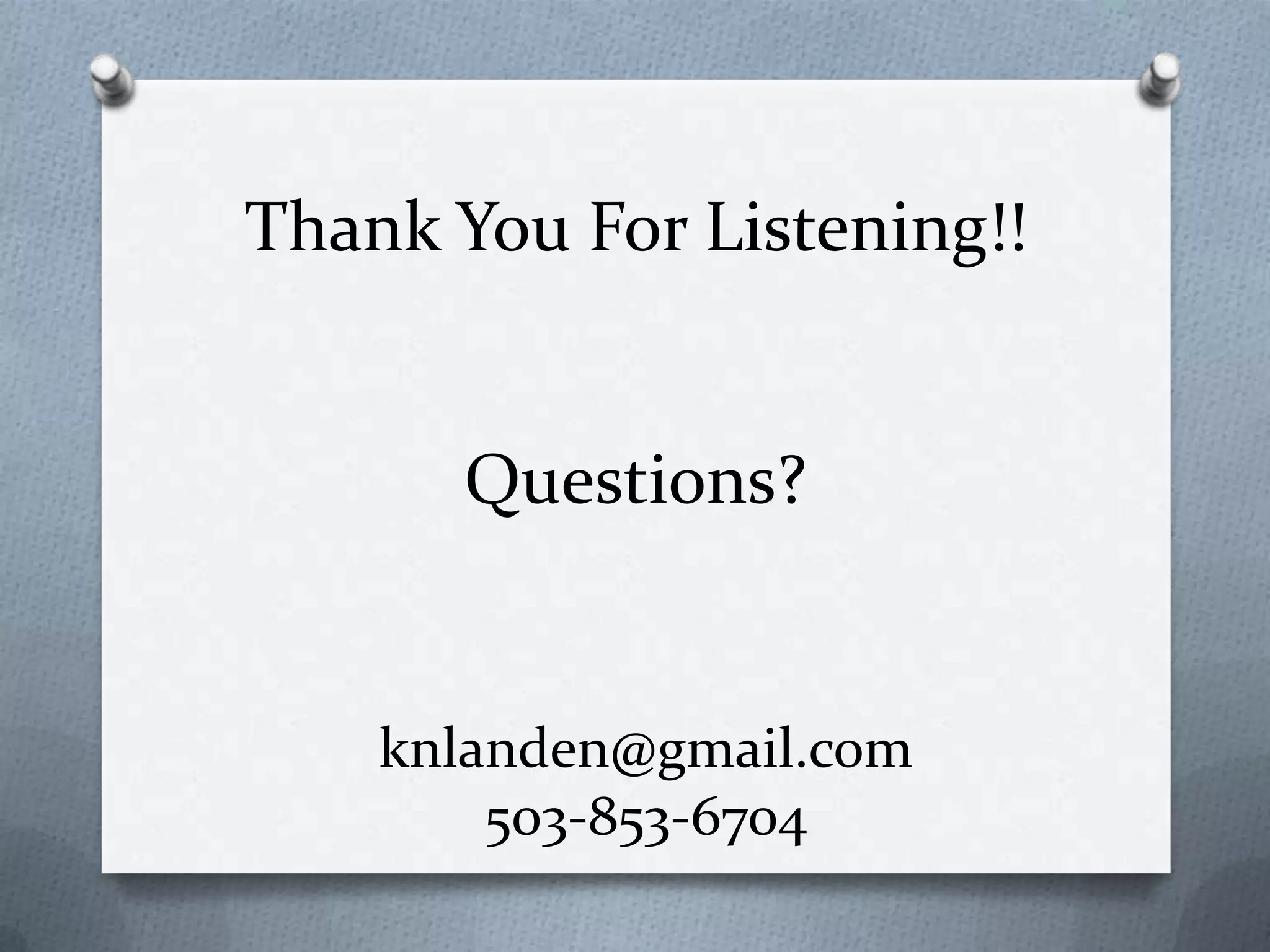 Thank You For Listening!!

Questions?

knlanden@gmail.com
503-853-6704

 