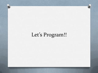 Let’s Program!!

 