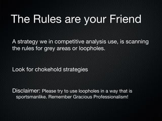 The Rules are your Friend
A strategy we in competitive analysis use, is scanning
the rules for grey areas or loopholes.

Look for chokehold strategies

Disclaimer: Please try to use loopholes in a way that is
sportsmanlike. Remember Gracious Professionalism!

 