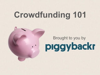 Crowdfunding 101
Brought to you by

 