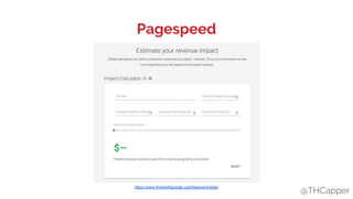 @THCapper
Pagespeed
https://www.thinkwithgoogle.com/feature/mobile/
 