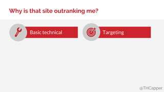 @THCapper
Why is that site outranking me?
Basic technical Targeting
 