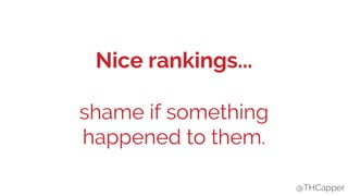 @THCapper
Nice rankings...
shame if something
happened to them.
@THCapper
 