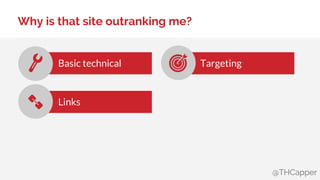 @THCapper
Why is that site outranking me?
Basic technical
Links
Targeting
 