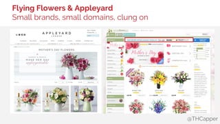 @THCapper
Flying Flowers & Appleyard
Small brands, small domains, clung on
 