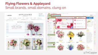 @THCapper
Flying Flowers & Appleyard
Small brands, small domains, clung on
 