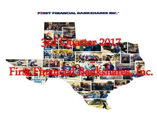 3rd Quarter 2017
First Financial Bankshares, Inc.
 