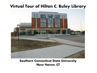 Virtual Tour of Hilton C. Buley Library
Southern Connecticut State University
New Haven, CT
 