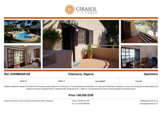 Ref: GHHM8568189 Vilamoura, Algarve Apartment
Beds 2 Baths 1 Build 87m2 Plot m2
2 bedroom apartment located on the first floor of a 2-storey, small condominium in Vilamoura, 10 minutes walking from the center, the marina and its beaches. It consists of a living room and dining room with fireplace and
access to the terrace, equipped kitchen, 2 bedrooms with private balconies, a bathroom. The apartments also have a communal garden and swimming pool.
Price 189.000 EUR
Girasol Homes SLU, Unit 2 La Fuente Commercial Centre, Villamartin. Spain: +34 965 321 346
UK: +44 (0)1974 299 055
info@girasolhomes.co.uk
www.girasolhomes.co.uk
 