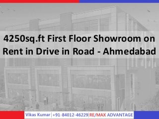 4250sq.ft First Floor Showroom on
Rent in Drive in Road - Ahmedabad
 